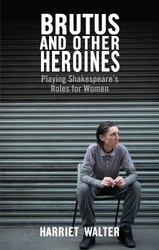 Harriet Walter Brutus and Other Heroines