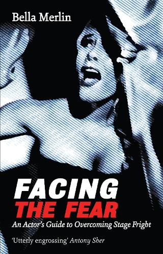 Facing the Fear: An Actor's Guide to Overcoming Stage Fright (Paperback)