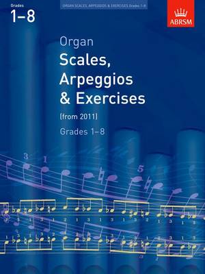 Organ Scales, Arpeggios and Exercises: from 2011 - ABRSM Scales & Arpeggios (Sheet music)