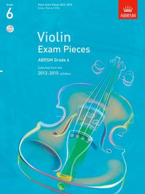 Violin Exam Pieces 2012-2015, ABRSM Grade 6, Score, Part & 2 CDs: Selected from the 2012-2015 Syllabus - ABRSM Exam Pieces