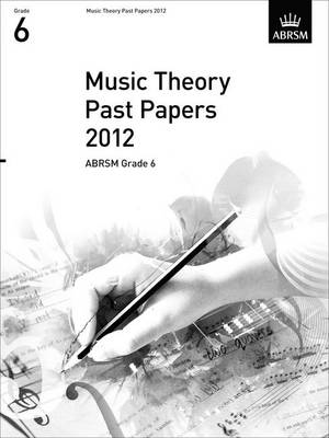Music Theory Past Papers 2012, ABRSM Grade 6 - Theory of Music Exam papers & answers (ABRSM) (Sheet music)