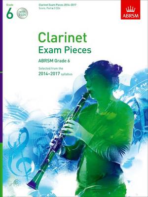 Clarinet Exam Pieces 2014-2017, Grade 6, Score, Part & 2 CDs: Selected from the 2014-2017 Syllabus - ABRSM Exam Pieces (Sheet music)
