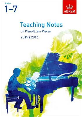 Teaching Notes on Piano Exam Pieces 2015 & 2016, ABRSM Grades 1-7 - ABRSM Exam Pieces (Sheet music)