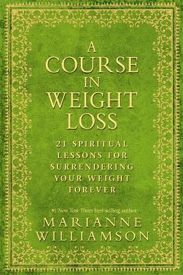 A Course in Weight Loss - Marianne Williamson