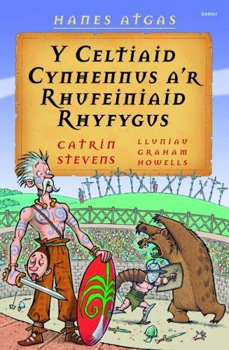 Hanes Atgas: Y Celtiaid Cynhennus a'r Rhufeiniaid Rhyfygus (Paperback)