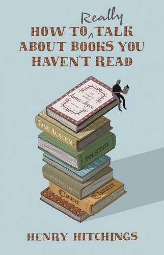 How to Really Talk About Books You Haven't Read (Hardback)