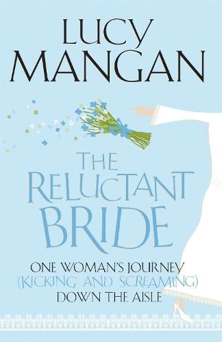 The Reluctant Bride: One Woman's Journey (Kicking and Screaming) Down the Aisle (Paperback)