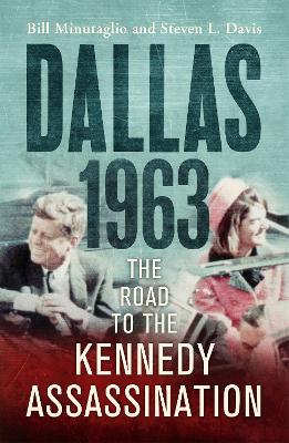Dallas: 1963: The Road to the Kennedy Assassination (Paperback)