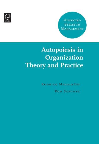Autopoiesis in Organization Theory and Practice - Advanced Series in Management 6 (Hardback)