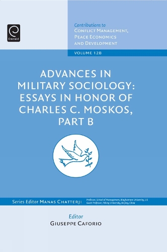 Advances in Military Sociology: Essays in Honor of Charles C. Moskos - Advances in Military Sociology: Essays in Honor of Charles C. Moskos 12, Part B (Hardback)