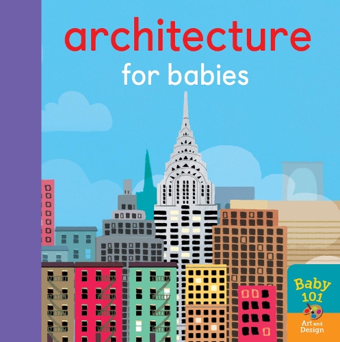 Architecture for Babies - Baby 101 (Board book)