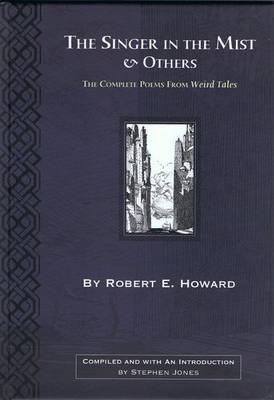 The Singer in the Mist and Others: The Complete Poems from Weird Tales by Robert E. Howard (Hardback)