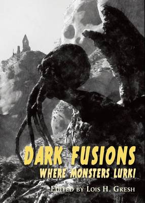 Dark Fusions: Where Monsters Lurk (Hardback)