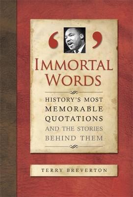 Immortal Words: History's Most Memorable Quotations and the Stories Behind Them (Hardback)