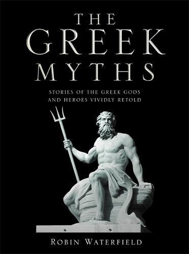 The Greek Myths: Stories of the Greek Gods and Heroes Vividly Retold (Hardback)