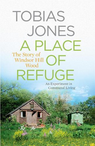 A Place of Refuge: An Experiment in Communal Living - The Story of Windsor Hill Wood (Hardback)