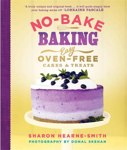 No-Bake Baking: Easy, Oven-Free Cakes and Treats (Hardback)