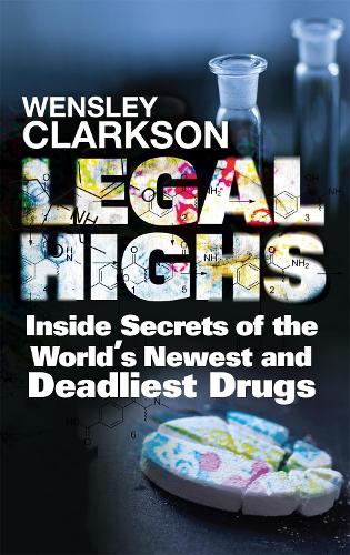 Legal Highs: Inside Secrets of the World's Newest and Deadliest Drugs (Paperback)