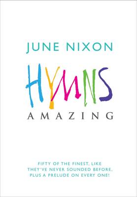 Hymns Amazing: Fifty of the Finest, Like They've Never Sounded Before, Plus a Prelude on Every One! (Paperback)