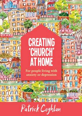 Creating 'Church' at Home: For People Living with Anxiety or Depression (Paperback)