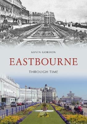 Eastbourne Through Time - Through Time (Paperback)