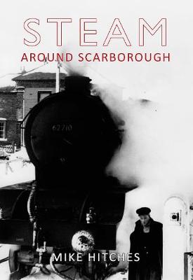 Steam Around Scarborough - Steam Around ... (Paperback)