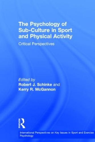 The Psychology of Sub-Culture in Sport and Physical Activity: Critical perspectives - ISSP Key Issues in Sport and Exercise Psychology (Hardback)