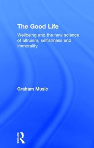 The Good Life: Wellbeing and the new science of altruism, selfishness and immorality (Hardback)