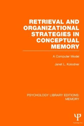 Retrieval and Organizational Strategies in Conceptual Memory (PLE: Memory): A Computer Model - Psychology Library Editions: Memory (Hardback)
