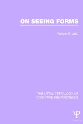 On Seeing Forms - The Uttal Tetralogy of Cognitive Neuroscience (Hardback)