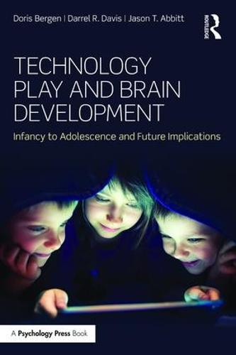 Technology Play and Brain Development: Infancy to Adolescence and Future Implications (Paperback)