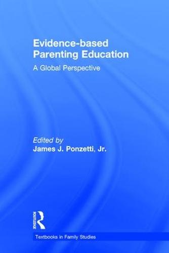Evidence-based Parenting Education: A Global Perspective - Textbooks in Family Studies (Hardback)