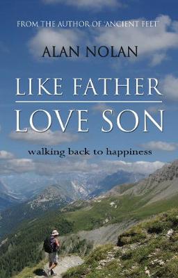 Like Father, Love Son: Walking back to happiness (Hardback)