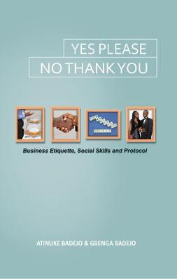 Yes Please, No Thank You: Business Etiquette, Social Skills and Protocol (Paperback)