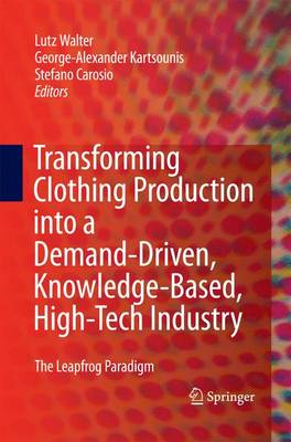 Transforming Clothing Production into a Demand-driven, Knowledge-based, High-tech Industry: The Leapfrog Paradigm (Hardback)