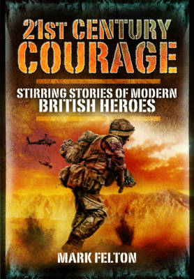 21st Century Courage: Stirring Stories of Modern British Heroes (Hardback)