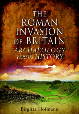 Roman Invasion of Britain: Archaeology Versus History (Hardback)