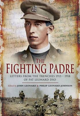 Fighting Padre: Pat Leonard's Letters from the Trenches 1915-1918 (Hardback)
