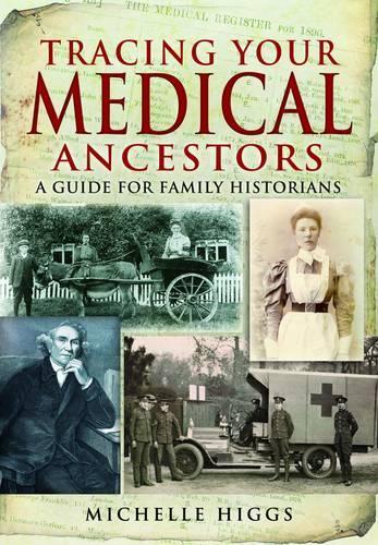 Tracing Your Medical Ancestors: a Guide for Family Historians (Paperback)