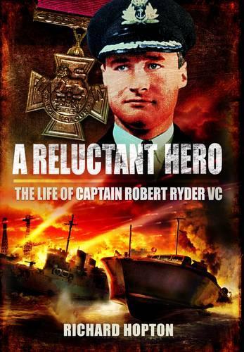 Reluctant Hero: The Life of Captain Robert Ryder VC (Hardback)