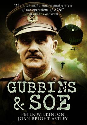 Gubbins SOE by Peter Wilkinson, Joan Bright Astley | Waterstones