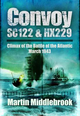 Convoy SC122 and HX229: Climax of the Battle of the Atlantic, March 1943 (Paperback)