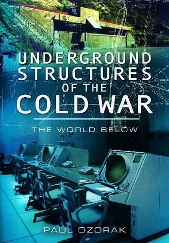 Underground Structures of the Cold War: The World Below (Hardback)