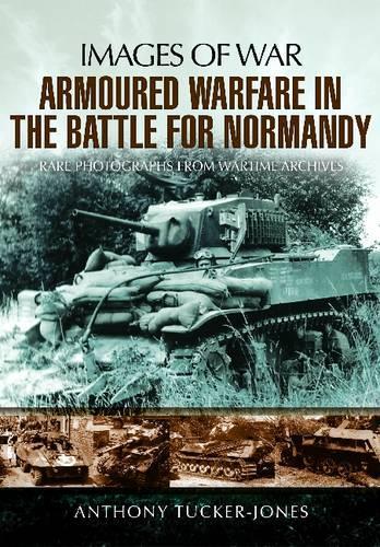 Armoured Warfare in the Battle for Normandy: Images of War Series (Paperback)
