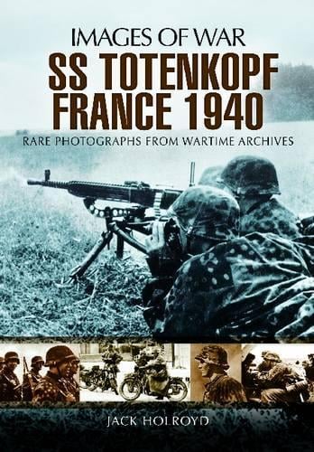 SS-Totenkopf France 1940 (Images of War Series) by Jack Holroyd