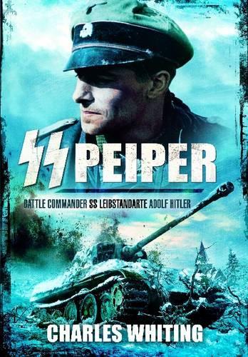 SS Peiper: Battle Commander SS Leibstandarte Adolf Hitler (Paperback)