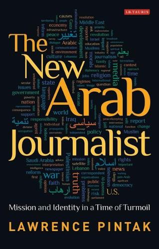 The New Arab Journalist: Mission and Identity in a Time of Turmoil (Paperback)