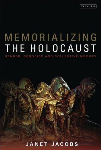 Memorializing the Holocaust: Gender, Genocide and Collective Memory (Hardback)