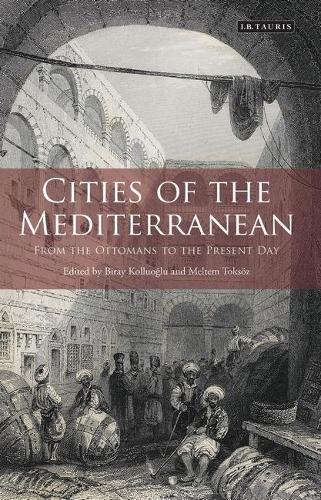 Cities of the Mediterranean: From the Ottomans to the Present Day - Library of Ottoman Studies (Hardback)
