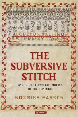 The Subversive Stitch: Embroidery and the Making of the Feminine (Paperback)